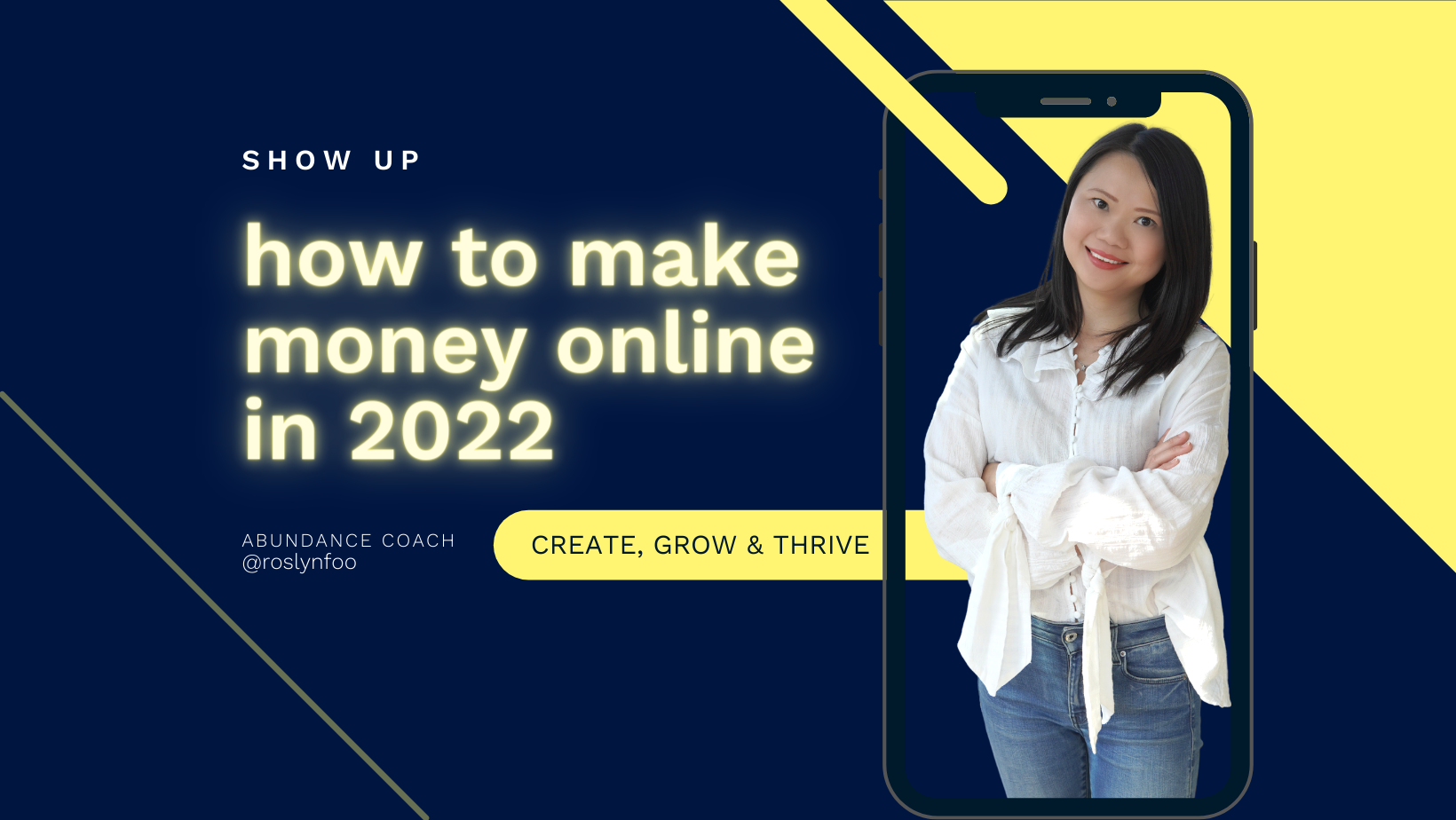 Show Up - How To Make Money Online in 2022 by Roslyn Foo